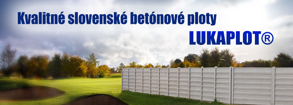 Kvalitné slovenské betonové ploty LUKABETON